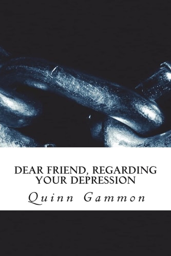 Dear Friend, Regarding Your Depression