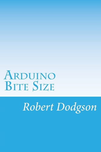 Arduino Bite Size Starter Handbook and Reference
