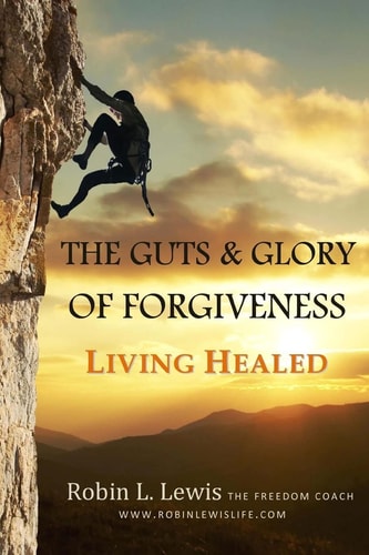 The Guts & Glory of Forgiveness Living Healed