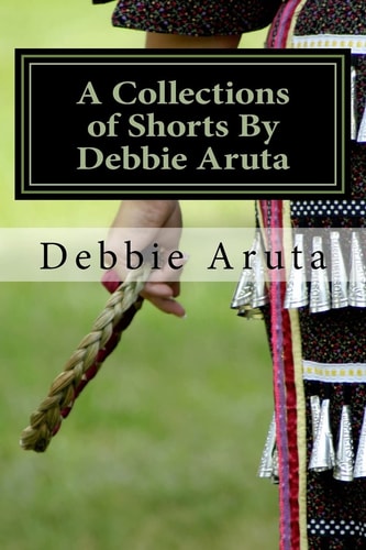 A Collections of Shorts By Debbie Aruta