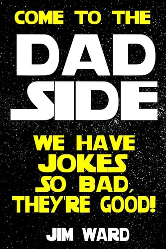 Come To The Dad Side - We Have Jokes So Bad, They're Good Dad Jokes Gift Idea Book