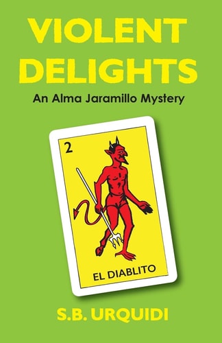 Violent Delights An Alma Jaramillo Mystery