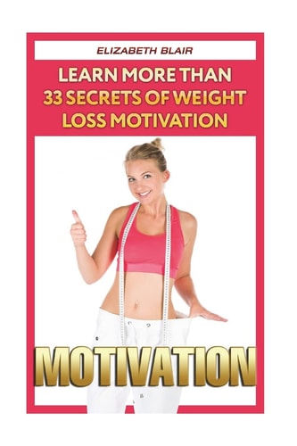 Motivation Learn More Than 33 Secrets Of Weight Loss Motivation
