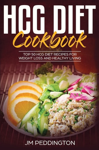 HCG Diet CookBook Top 50 HCG Diet Recipes for Weight Loss and Healthy Living