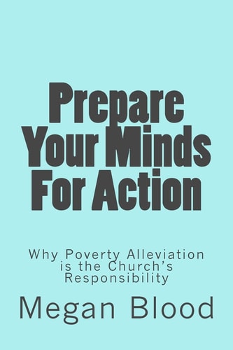Prepare Your Minds For Action Why Poverty Alleviation is the Church's Responsibility