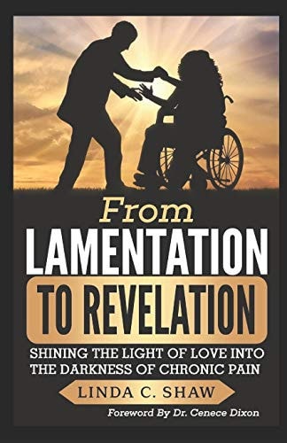From Lamentation to Revelation Shining the Light of Love Into the Darkness of Chronic Pain