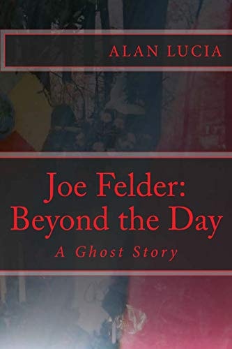 Joe Felder Beyond the Day: A Ghost Story