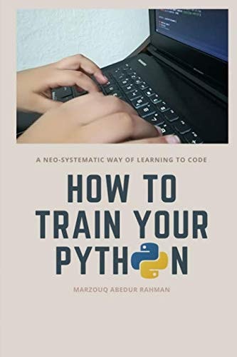 How to Train Your Python A Hilarious Way of Learning How to Code with Python