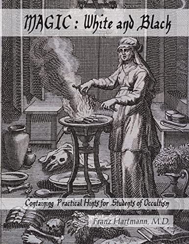 Magic : White and Black Containing Practical Hints for Students of Occultism