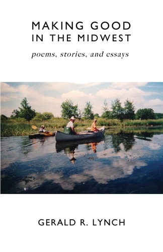 Making Good in the Midwest Stories, Poems, and Essays