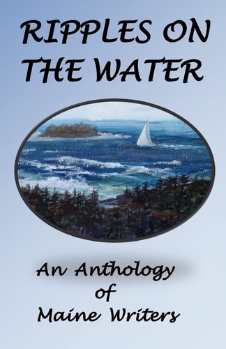 Ripples On The Water An Anhology Of Maine Authors