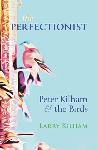 The Perfectionist Peter Kilham and the Birds