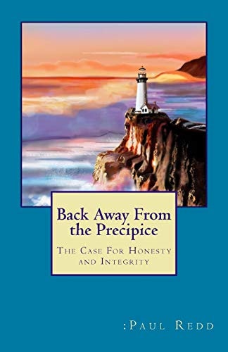 Back Away From the Precipice The Case For Honesty and Integrity