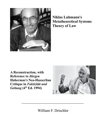 Niklas Luhmann's Metatheoretical Systems Theory of Law A Reconstruction, with Reference to Juergen Habermas' Neo-Husserlian Critique in FAKTIZITAET und GELTUNG (4th Ed. 1994)