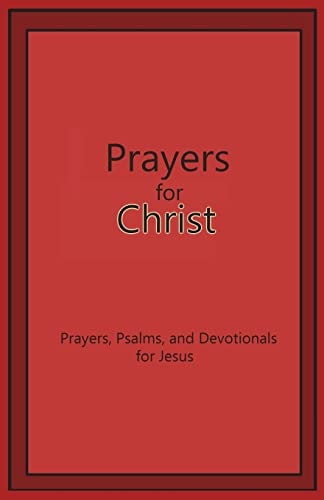 Prayers for Christ Prayers, Psalms and Devotionals for Jesus