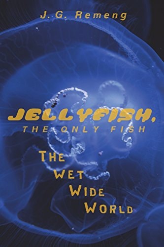 Jellyfish, the Only Fish The Wet Wide World