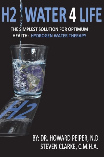 H2 Water 4 Life The Simplest Solution for Optimum Health: Hydrogen Water Therapy (Black and White)