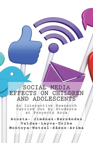 Social Media Effects on Children and Adolescents An Interactive Research Carried Out by Students at Proyecto Arca