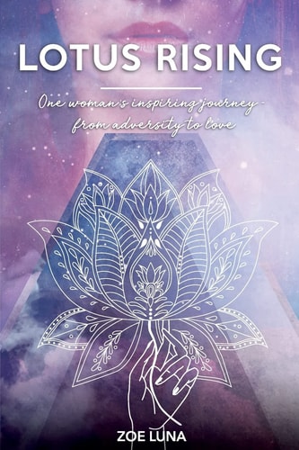 Lotus Rising One Woman's Inspiring Journey - from Adversity to Love