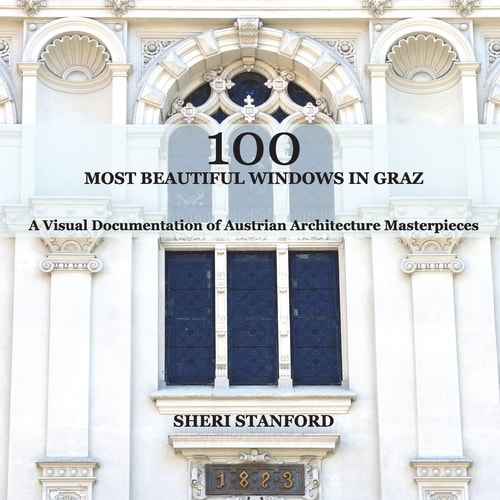 100 Most Beautiful Windows In Graz A Visual Documentation of Austrian Architecture Masterpieces