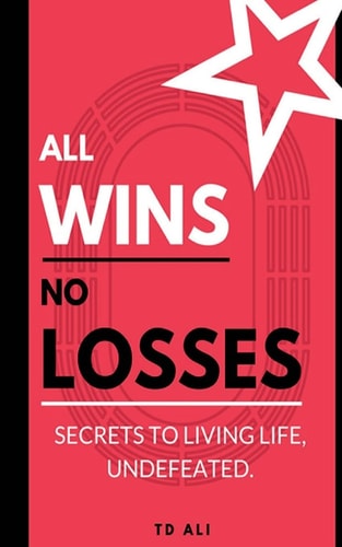 All Wins No Losses Secrets to Living Life, Undefeated.