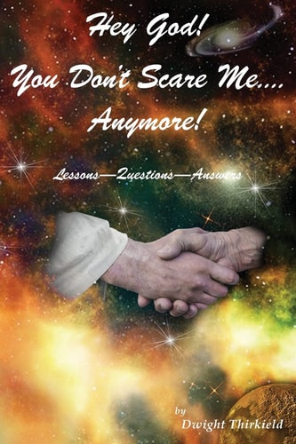Hey God - You Don't Scare Me - Anymore! Questions - Answers - Lessons