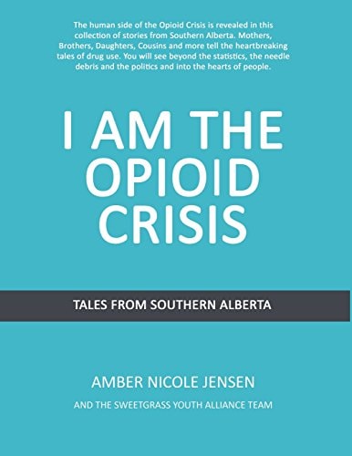 I Am The Opioid Crisis Stories From Southern Alberta