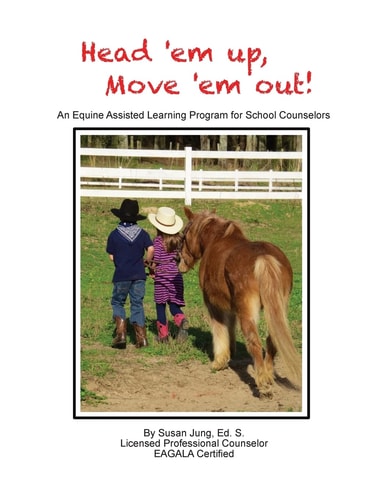 Head 'em Up! Move 'em Out! An Equine Assisted Learning Program for School Counselors