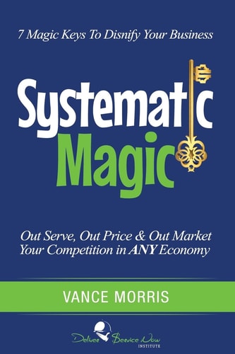 Systematic Magic 7 Magic Keys to Disnify Any Business