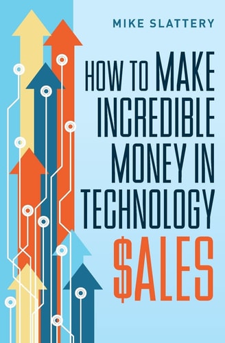 How to Make Incredible Money in Technology Sales