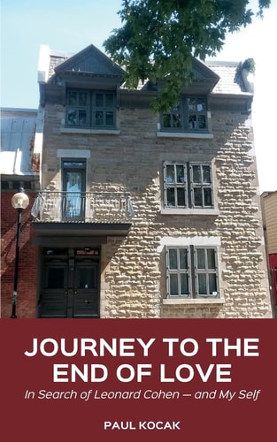 Journey to the End of Love In Search of Leonard Cohen -- And My Self