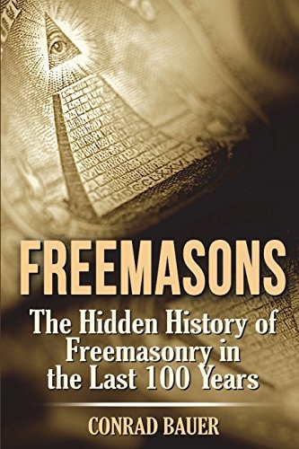 Freemasons The Hidden History of Freemasonry in the Last 100 Years