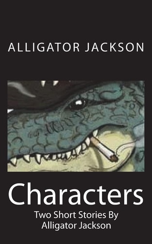 Characters Two Short Stories By Alligator Jackson