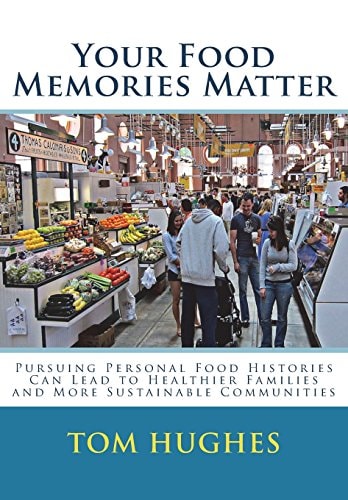 Your Food Memories Matter Pursuing Personal Food Histories Can Lead to Healthier