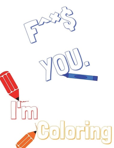 F^*$ You, I'm Coloring Adult Swear Words Coloring Book.