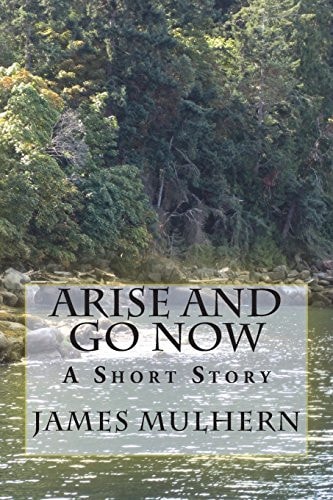 Arise and Go Now A Short Story