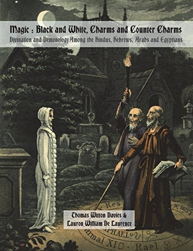 Magic : Black and White, Charms and Counter Charms Divination and Demonology Among the Hindus, Hebrews, Arabs and Egyptians