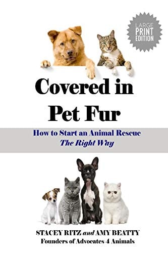 Covered in Pet Fur How to Start an Animal Rescue, the Right Way - LARGE PRINT EDITION
