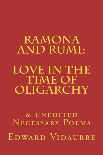 Ramona and Rumi Love in the Time of Oligarchy: & Unedited Necessary Poems