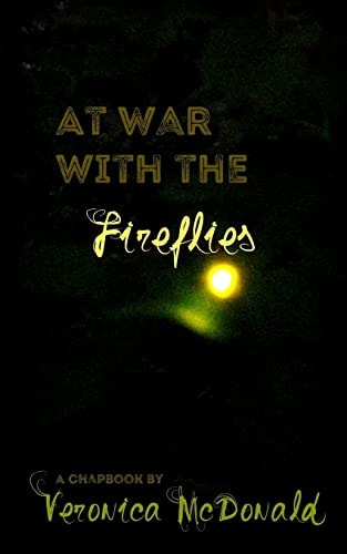 At War with the Fireflies A Chapbook