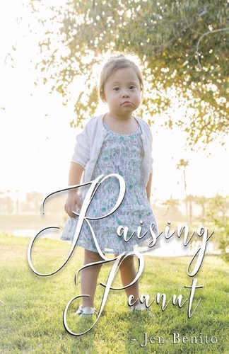 Raising Peanut Raising Our Adoptive Daughter Who Happens to Have Down Syndrome and Autism
