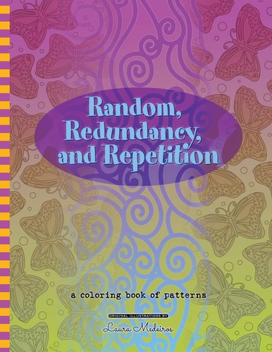 Random, Redundancy, and Repetition A Coloring Book of Patterns