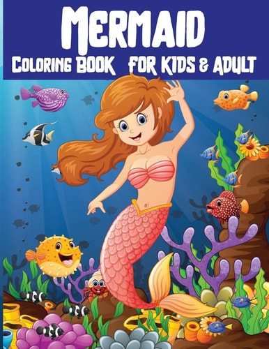 Mermaid Coloring Book for Kids and Adult Mermaid Coloring Book for Kids, Adults and Teens Cute Creative Mermaid Relaxing, Inspiration for Grown-Ups