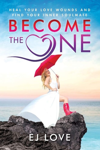 Become The One Heal Your Love Wounds and Find Your Inner Soul Mate