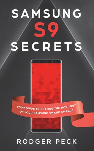 Samsung S9 Secrets Your Guide To Getting The Most Out Of Your Samsung S9/S9+