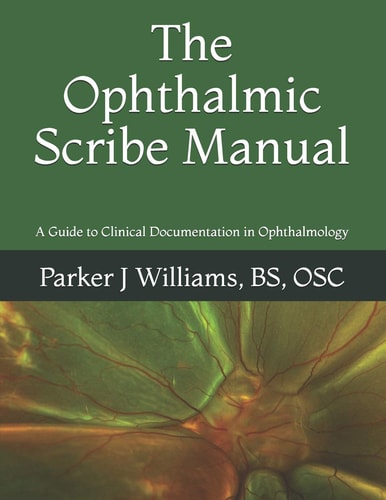 The Ophthalmic Scribe Manual A Guide to Clinical Documentation in Ophthalmology