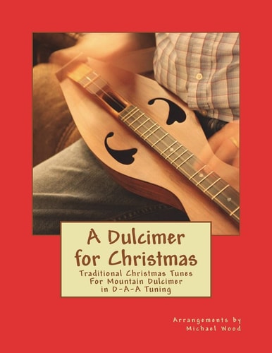 A Dulcimer for Christmas Traditional Christmas Tunes For Mountain Dulcimer in D-A-A Tuning