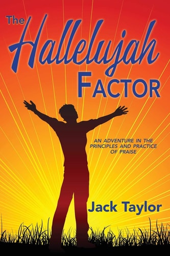The Hallelujah Factor An Adventure in the Principles and Practice of Praise
