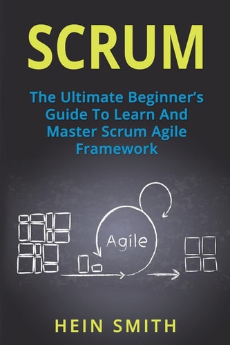 Scrum The Ultimate Beginner's Guide to Learn and Master Scrum Agile Framework
