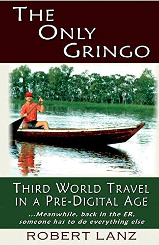 The Only Gringo Third World Travel in a Pre-Digital Age